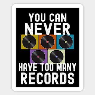 You Can Never Have Too Many Vinyl Records Magnet